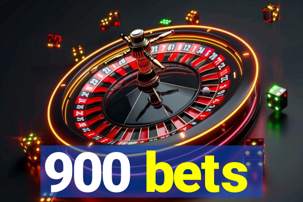 900 bets